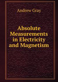 Absolute Measurements in Electricity and Magnetism.