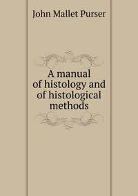 A manual of histology and of histological methods