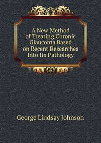 A New Method of Treating Chronic Glaucoma Based on Recent Researches Into Its Pathology