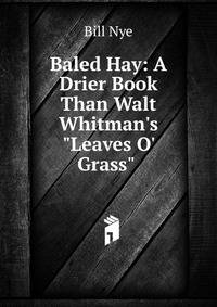 Baled Hay: A Drier Book Than Walt Whitman's "Leaves O' Grass" .