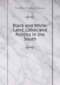 Black and White: Land, Labor, and Politics in the South