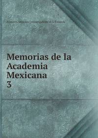 Memorias de la Academia Mexicana. 3