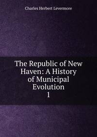 The Republic of New Haven: A History of Municipal Evolution. 1