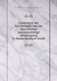 Catalogus der bibliotheek van de Koninklijke natuurkundige vereeniging in Nederlandsch-Indie