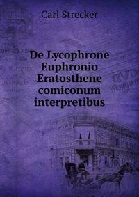 De Lycophrone Euphronio Eratosthene comiconum interpretibus.
