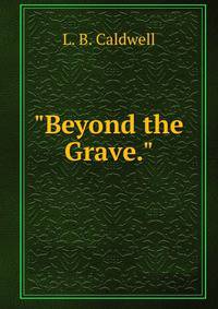 "Beyond the Grave."