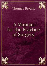 A Manual for the Practice of Surgery