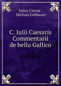 C. Iulii Caesaris Commentarii de bello Gallico