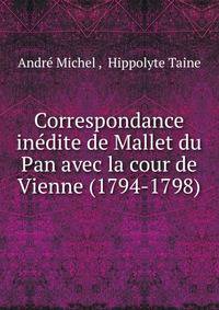 Correspondance inedite de Mallet du Pan avec la cour de Vienne (1794-1798)