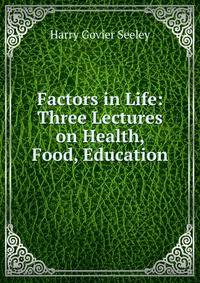 Factors in Life: Three Lectures on Health, Food, Education