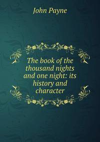 The book of the thousand nights and one night: its history and character