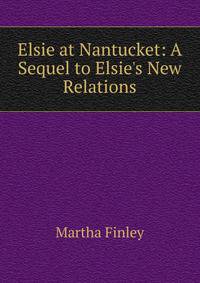 Elsie at Nantucket: A Sequel to Elsie's New Relations