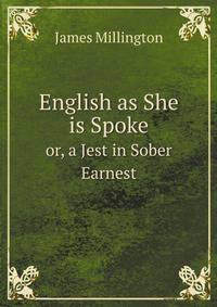 English as She is Spoke. or, a Jest in Sober Earnest