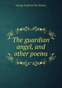 The guardian angel, and other poems