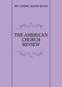 THE AMERICAN CHURCH REVIEW