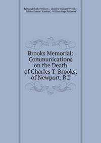 Brooks Memorial: Communications on the Death of Charles T. Brooks, of Newport, R.I.