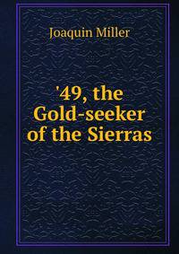 '49, the Gold-seeker of the Sierras