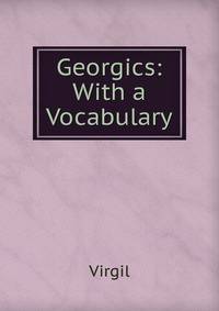 Georgics: With a Vocabulary