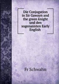 Die Conjugation in Sir Gawayn and the green knight und den sogenannten Early English .