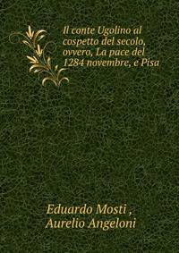 Il conte Ugolino al cospetto del secolo, ovvero, La pace del 1284 novembre, e Pisa