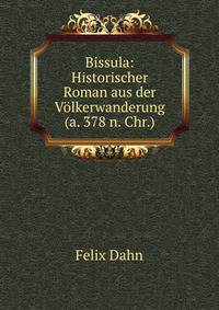 Bissula: Historischer Roman aus der V?lkerwanderung(a. 378 n. Chr.).