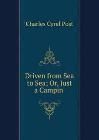 Driven from Sea to Sea; Or, Just a Campin'.