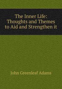 The Inner Life: Thoughts and Themes to Aid and Strengthen it