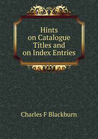 Hints on Catalogue Titles and on Index Entries