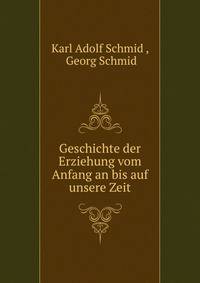 Geschichte der Erziehung vom Anfang an bis auf unsere Zeit