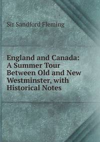 England and Canada: A Summer Tour Between Old and New Westminster, with Historical Notes