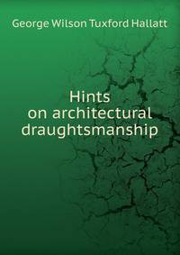Hints on architectural draughtsmanship
