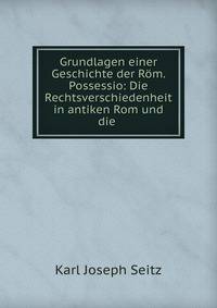 Grundlagen einer Geschichte der R?m. Possessio: Die Rechtsverschiedenheit in antiken Rom und die .