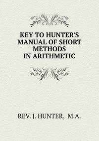 KEY TO HUNTER'S MANUAL OF SHORT METHODS IN ARITHMETIC.