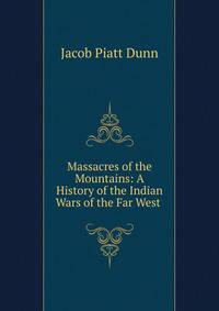 Massacres of the Mountains: A History of the Indian Wars of the Far West .