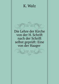 Die Lehre der Kirche von der H. Schrift nach der Schrift selbst gepr?ft: Eine von der Haager .