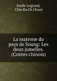 La matrone du pays de Soung: Les deux jumelles. (Contes chinois)