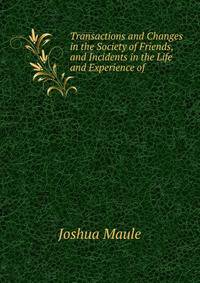 Transactions and Changes in the Society of Friends, and Incidents in the Life and Experience of .