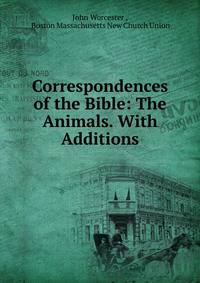 Correspondences of the Bible: The Animals. With Additions