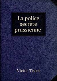 La police secr?te prussienne .