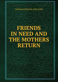 FRIENDS IN NEED AND THE MOTHERS RETURN