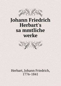 Johann Friedrich Herbart's sa?mmtliche werke