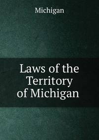 Laws of the Territory of Michigan .