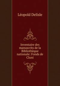 Inventaire des manuscrits de la Biblioth?que nationale: Fonds de Cluni