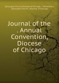 Journal of the . Annual Convention, Diocese of Chicago