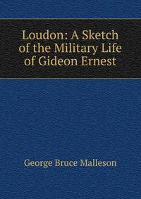 Loudon: A Sketch of the Military Life of Gideon Ernest
