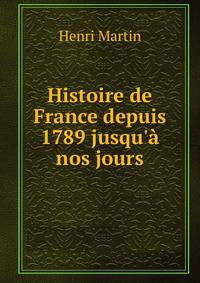 Histoire de France depuis 1789 jusqu'? nos jours