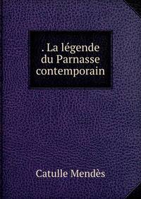 . La l?gende du Parnasse contemporain