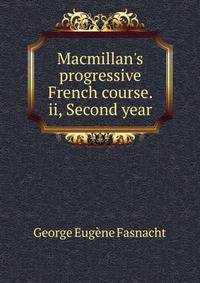 Macmillan's progressive French course. ii, Second year