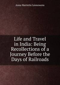 Life and Travel in India: Being Recollections of a Journey Before the Days of Railroads