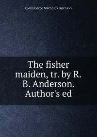 The fisher maiden, tr. by R.B. Anderson. Author's ed